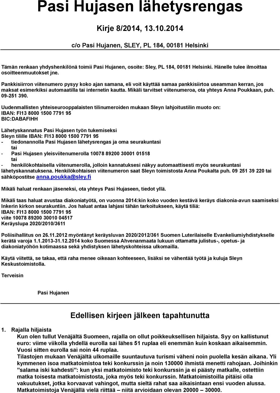 Pankkisiirron viitenumero pysyy koko ajan samana, eli voit käyttää samaa pankkisiirtoa useamman kerran, jos maksat esimerkiksi automaatilla tai internetin kautta.