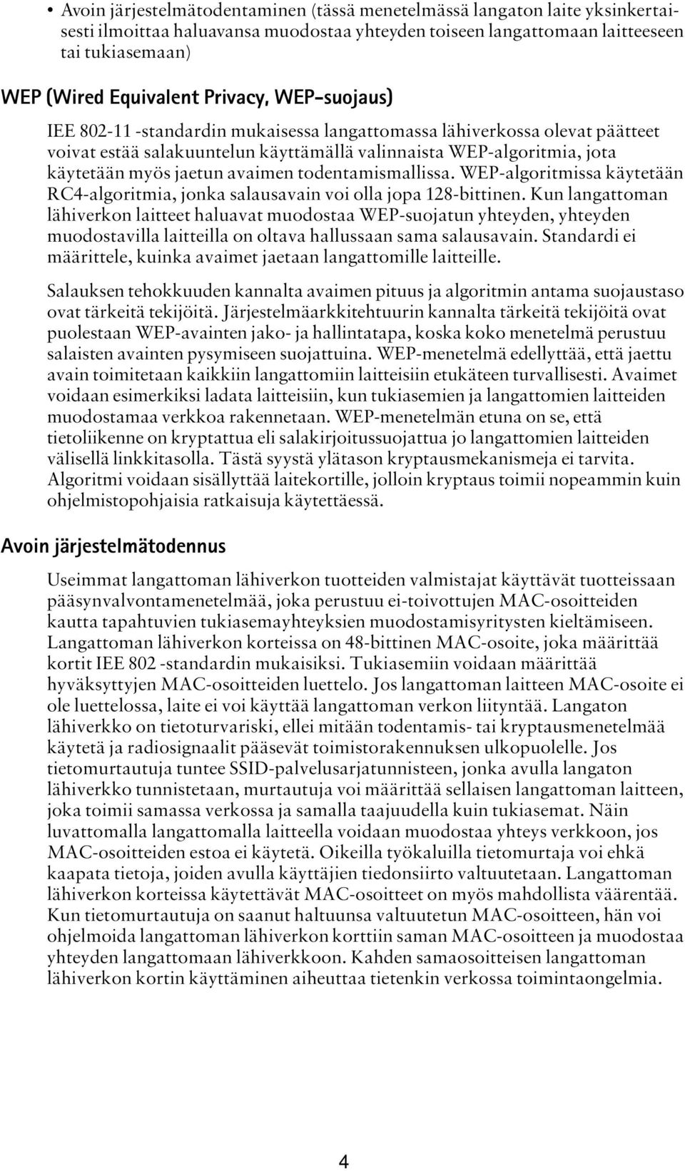 avaimen todentamismallissa. WEP-algoritmissa käytetään RC4-algoritmia, jonka salausavain voi olla jopa 128-bittinen.