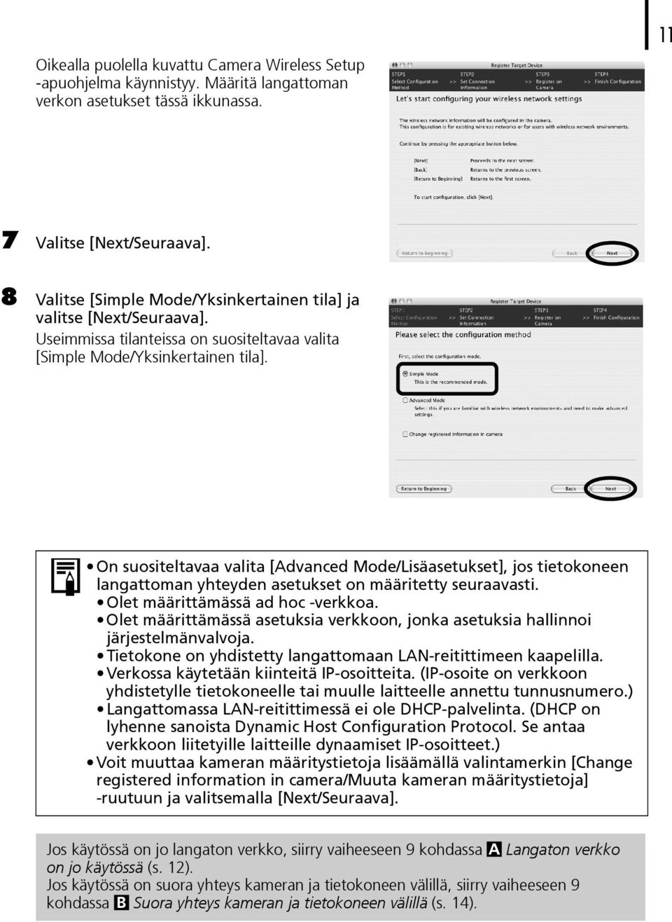 On suositeltavaa valita [Advanced Mode/Lisäasetukset], jos tietokoneen langattoman yhteyden asetukset on määritetty seuraavasti. Olet määrittämässä ad hoc -verkkoa.