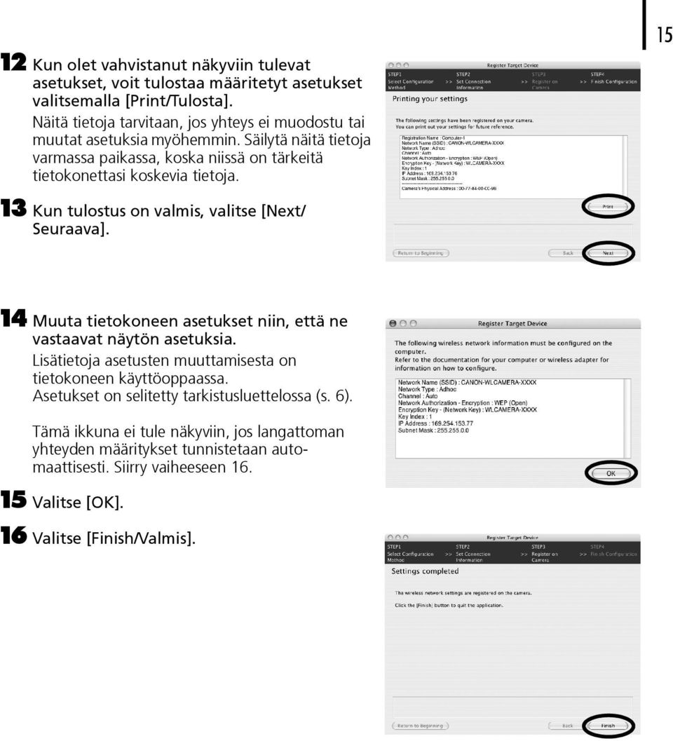 Säilytä näitä tietoja varmassa paikassa, koska niissä on tärkeitä tietokonettasi koskevia tietoja. 13 Kun tulostus on valmis, valitse [Next/ Seuraava].