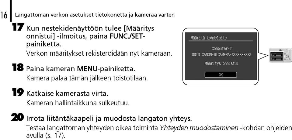 Kamera palaa tämän jälkeen toistotilaan. 19 Katkaise kamerasta virta. Kameran hallintaikkuna sulkeutuu.