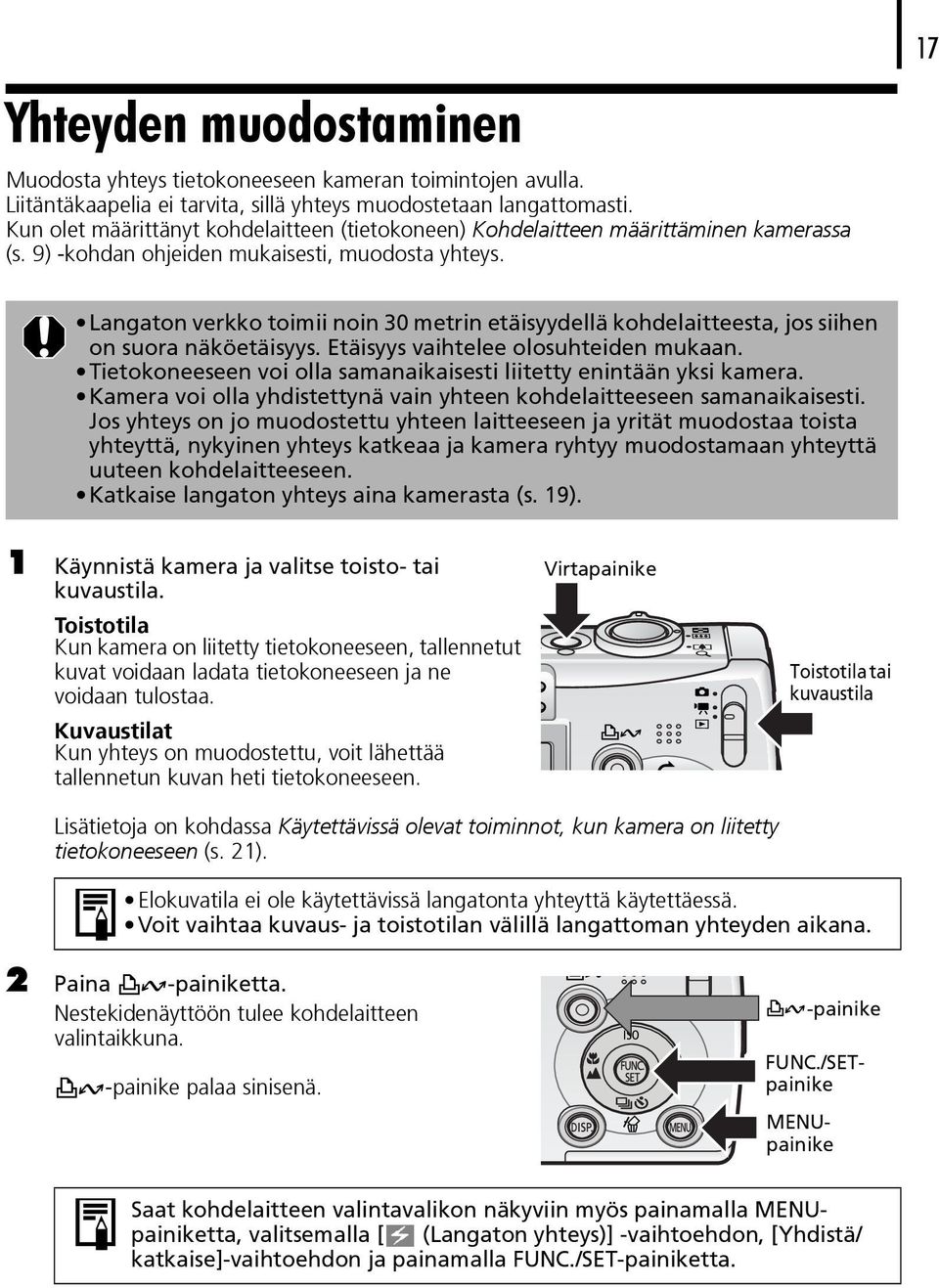 Langaton verkko toimii noin 30 metrin etäisyydellä kohdelaitteesta, jos siihen on suora näköetäisyys. Etäisyys vaihtelee olosuhteiden mukaan.