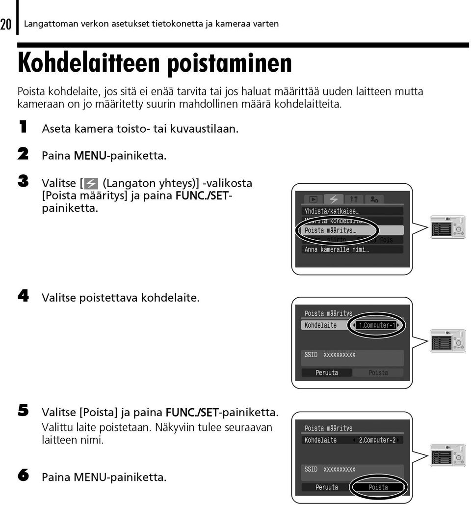 1 Aseta kamera toisto- tai kuvaustilaan. 2 Paina MENU-painiketta. 3 Valitse [ (Langaton yhteys)] -valikosta [Poista määritys] ja paina FUNC.