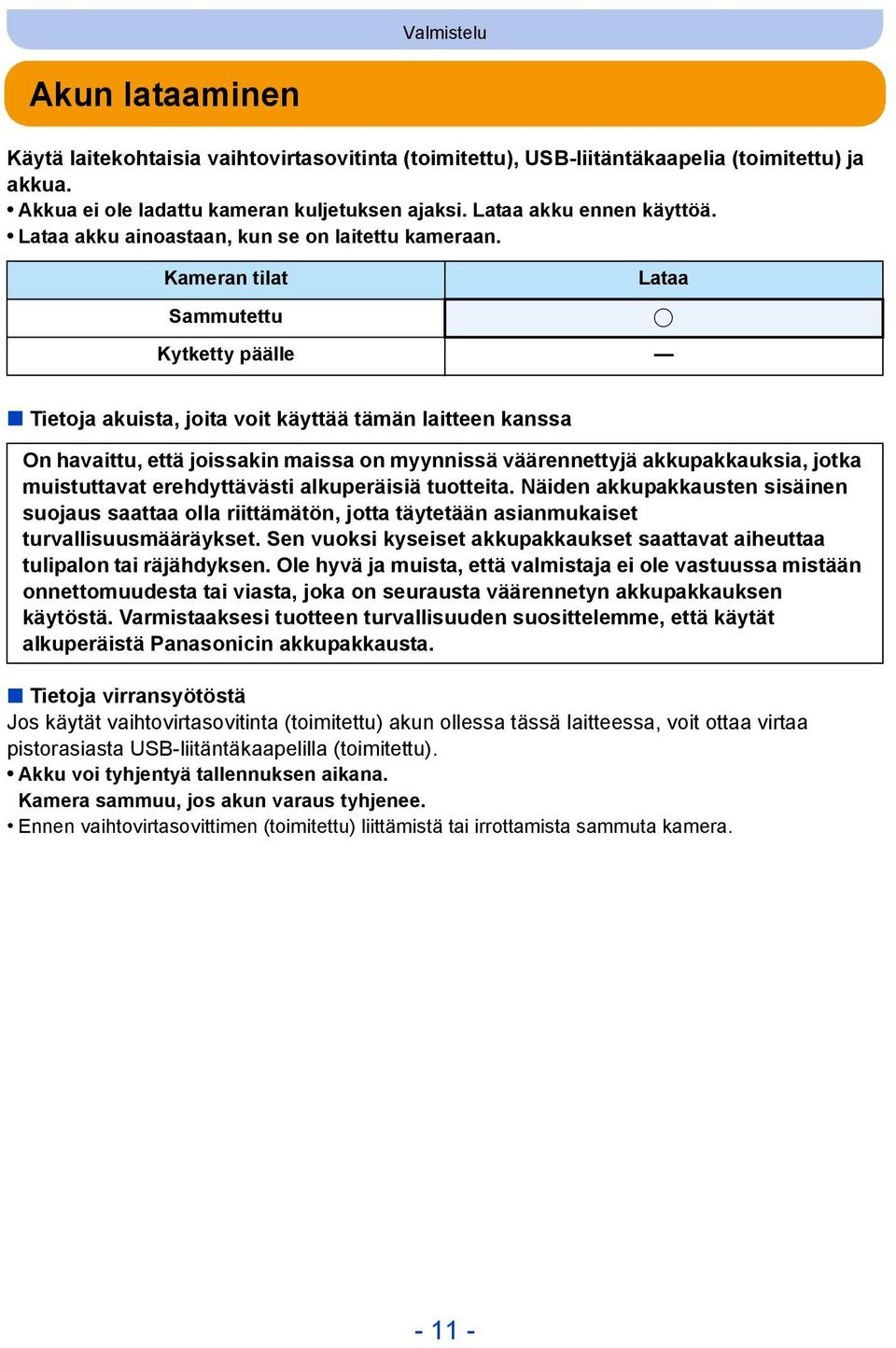 Kameran tilat Sammutettu Lataa Kytketty päälle Tietoja akuista, joita voit käyttää tämän laitteen kanssa On havaittu, että joissakin maissa on myynnissä väärennettyjä akkupakkauksia, jotka