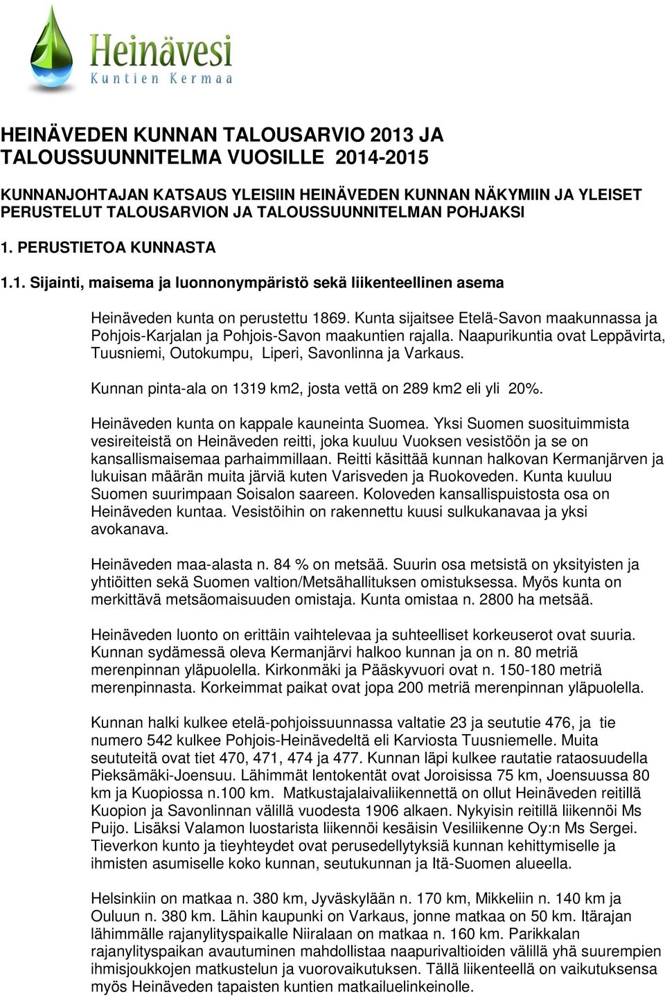 Kunta sijaitsee Etelä-Savon maakunnassa ja Pohjois-Karjalan ja Pohjois-Savon maakuntien rajalla. Naapurikuntia ovat Leppävirta, Tuusniemi, Outokumpu, Liperi, Savonlinna ja Varkaus.