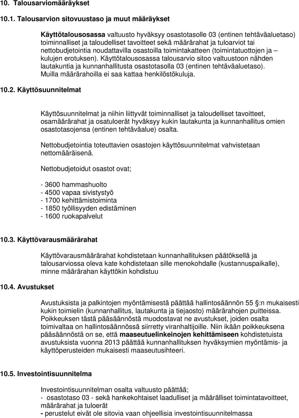 Käyttötalousosassa talousarvio sitoo valtuustoon nähden lautakuntia ja kunnanhallitusta osastotasolla 03 (entinen tehtäväaluetaso). Muilla määrärahoilla ei saa kattaa henkilöstökuluja. 10.2.