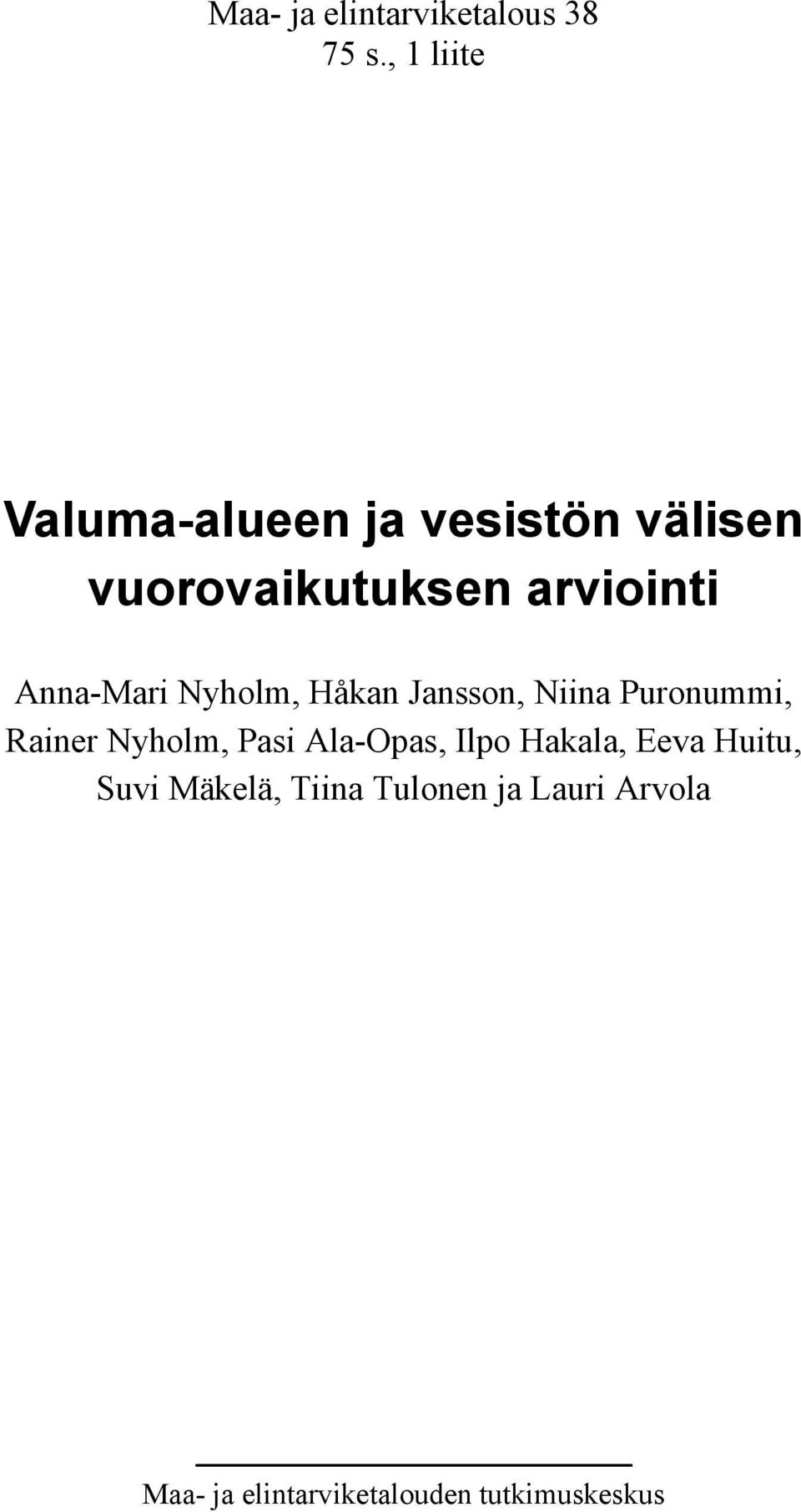 Anna-Mari Nyholm, Håkan Jansson, Niina Puronummi, Rainer Nyholm, Pasi