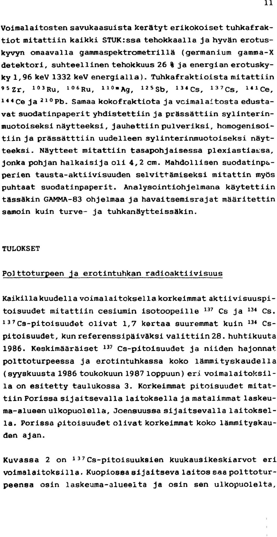 Samaa kokofraktiota ja voimalaitosta edustavat suodatinpaperit yhdistettiin ja prässättiin sylinterinmuotoiseksi näytteeksi, jauhettiin pulveriksi, homogenisoitiin ja prässätttiin uudelleen