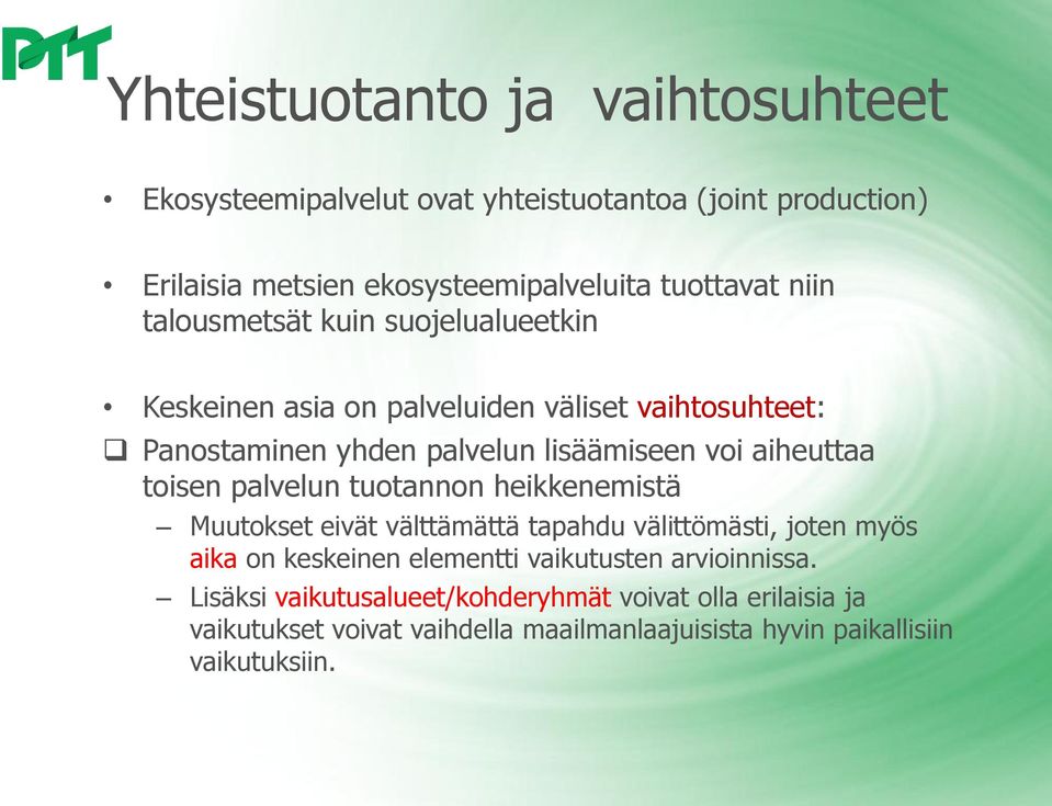 toisen palvelun tuotannon heikkenemistä Muutokset eivät välttämättä tapahdu välittömästi, joten myös aika on keskeinen elementti vaikutusten