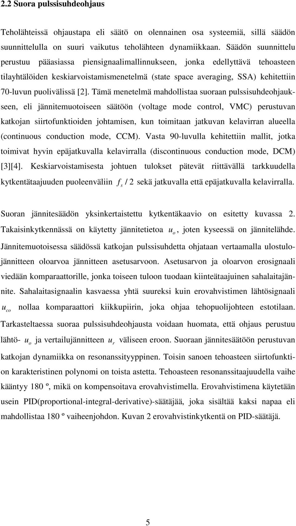 Tämä menetelmä mahdollistaa soraan plssishdeohjakseen, eli jännitemotoiseen säätöön (voltage mode control, VMC) perstvan katkojan siirtonktioiden johtamisen, kn toimitaan jatkvan kelavirran aleella