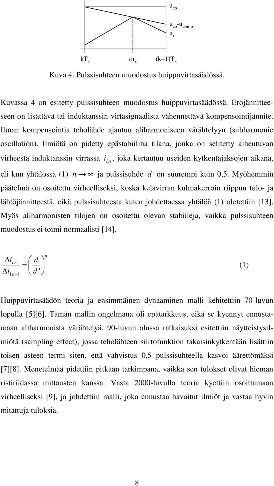 Ilmiötä on pidetty epästabiilina tilana, jonka on selitetty aihetvan virheestä indktanssin virrassa i n, joka kertat seiden kytkentäjaksojen aikana, eli kn yhtälössä (1) n ja plssishde d on srempi