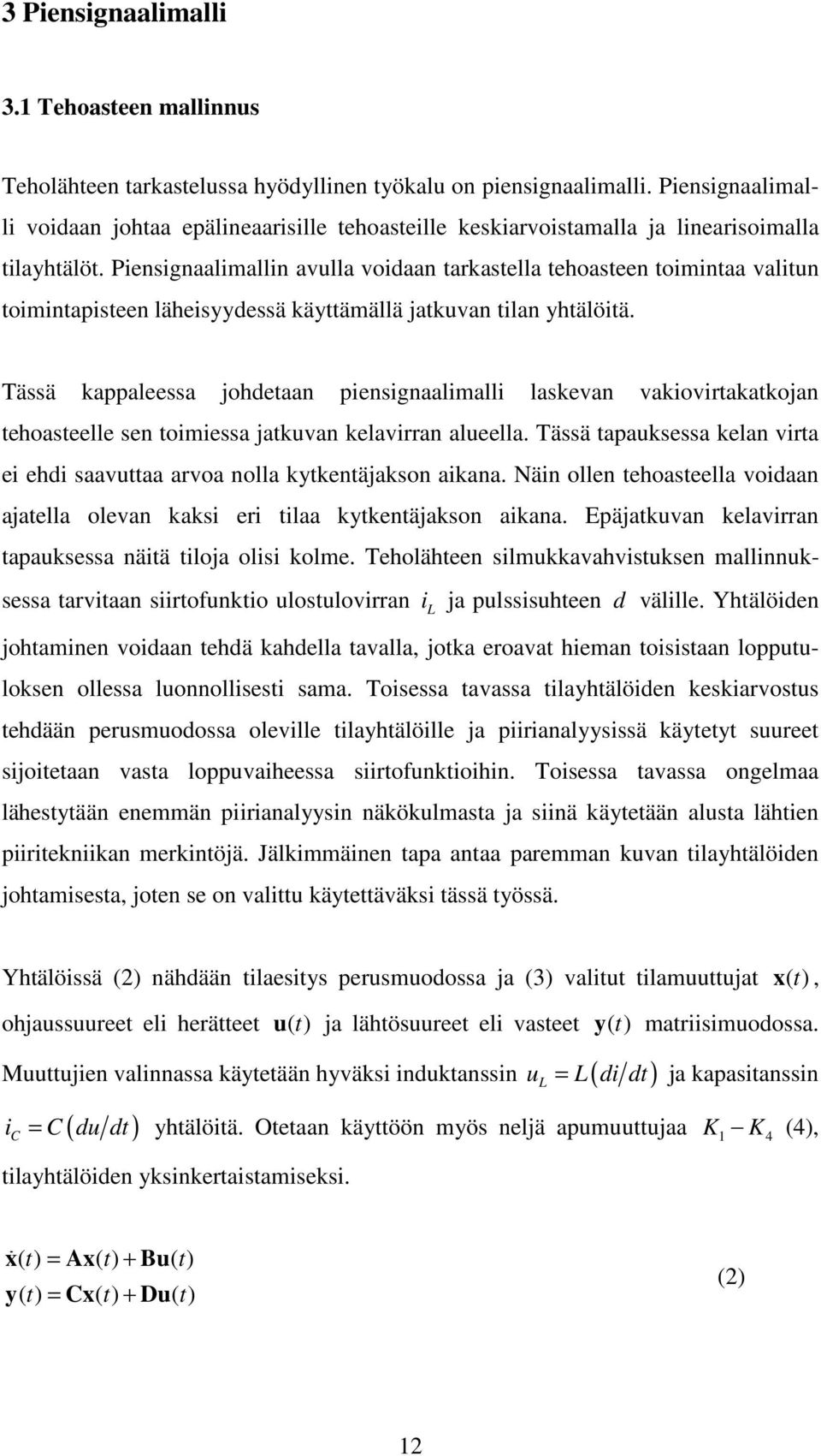 Piensignaalimallin avlla voidaan tarkastella tehoasteen toimintaa valitn toimintapisteen läheisyydessä käyttämällä jatkvan tilan yhtälöitä.