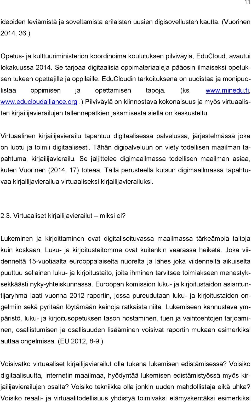 Se tarjoaa digitaalisia oppimateriaaleja pääosin ilmaiseksi opetuksen tukeen opettajille ja oppilaille. EduCloudin tarkoituksena on uudistaa ja monipuolistaa oppimisen ja opettamisen tapoja. (ks. www.