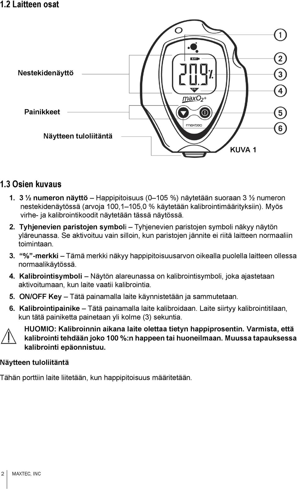 Myös virhe- ja kalibrointikoodit näytetään tässä näytössä. 2. Tyhjenevien paristojen symboli Tyhjenevien paristojen symboli näkyy näytön yläreunassa.