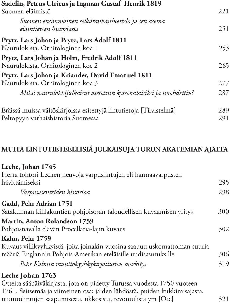 Ornitologinen koe 3 277 Miksi naurulokkijulkaisut asetettiin kyseenalaisiksi ja unohdettin?