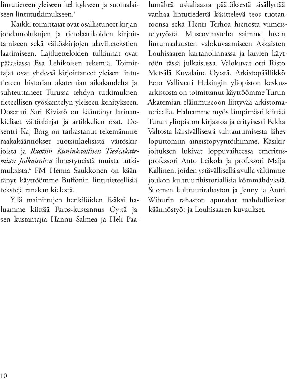 Lajiluetteloiden tulkinnat ovat pääasiassa Esa Lehikoisen tekemiä.