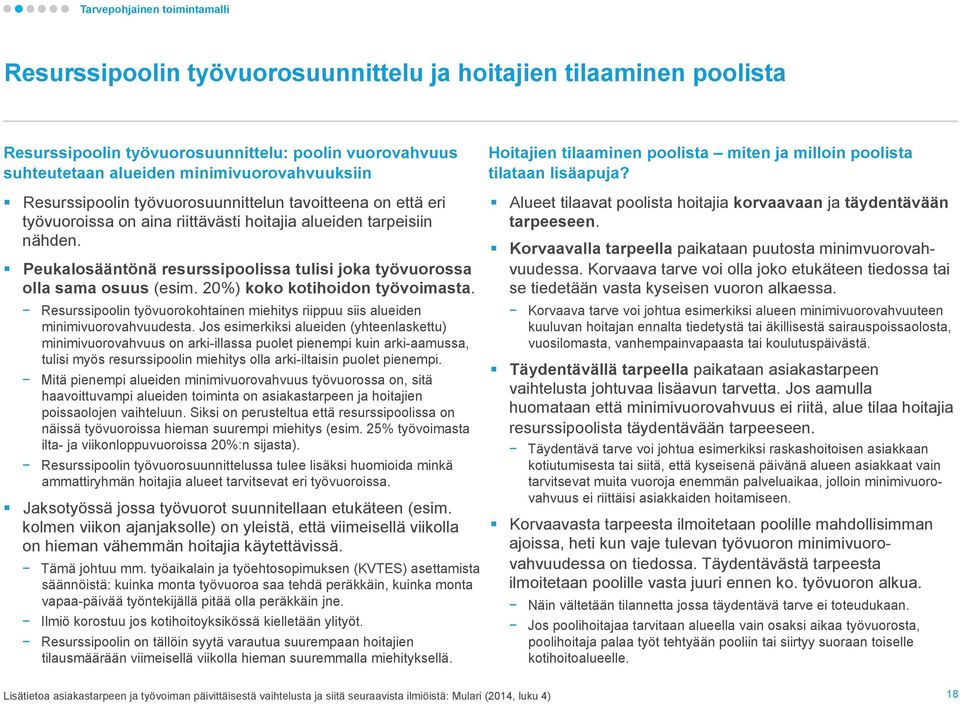 Peukalosääntönä resurssipoolissa tulisi joka työvuorossa olla sama osuus (esim. 20%) koko kotihoidon työvoimasta.