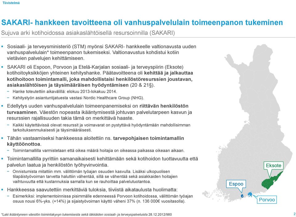 SAKARI oli Espoon, Porvoon ja Etelä-Karjalan sosiaali- ja terveyspiirin (Eksote) kotihoitoyksikköjen yhteinen kehityshanke.