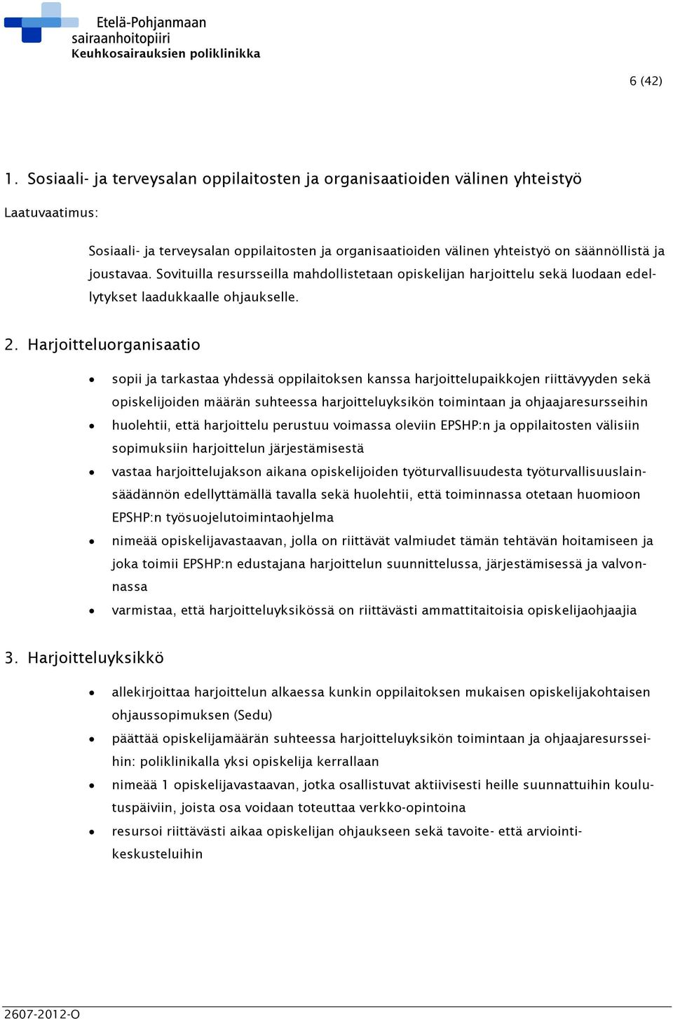 Sovituilla resursseilla mahdollistetaan opiskelijan harjoittelu sekä luodaan edellytykset laadukkaalle ohjaukselle. 2.