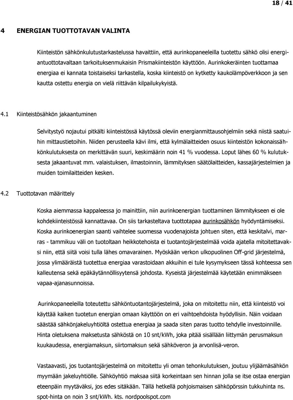 1 Kiinteistösähkön jakaantuminen Selvitystyö nojautui pitkälti kiinteistössä käytössä oleviin energianmittausohjelmiin sekä niistä saatuihin mittaustietoihin.