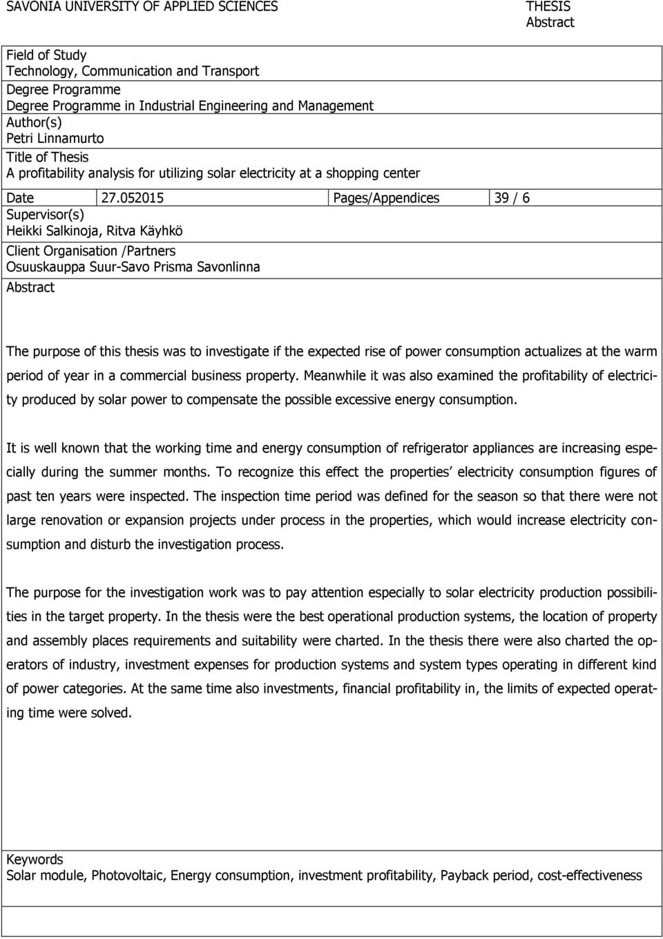 052015 Pages/Appendices 39 / 6 Supervisor(s) Heikki Salkinoja, Ritva Käyhkö Client Organisation /Partners Osuuskauppa Suur-Savo Prisma Savonlinna Abstract The purpose of this thesis was to