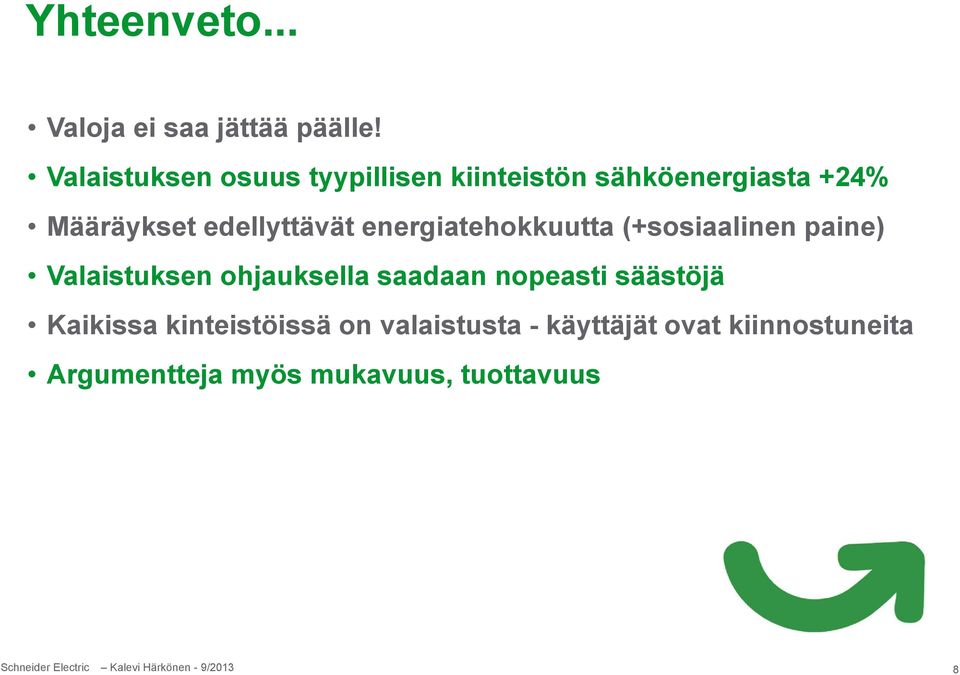 edellyttävät energiatehokkuutta (+sosiaalinen paine) Valaistuksen ohjauksella