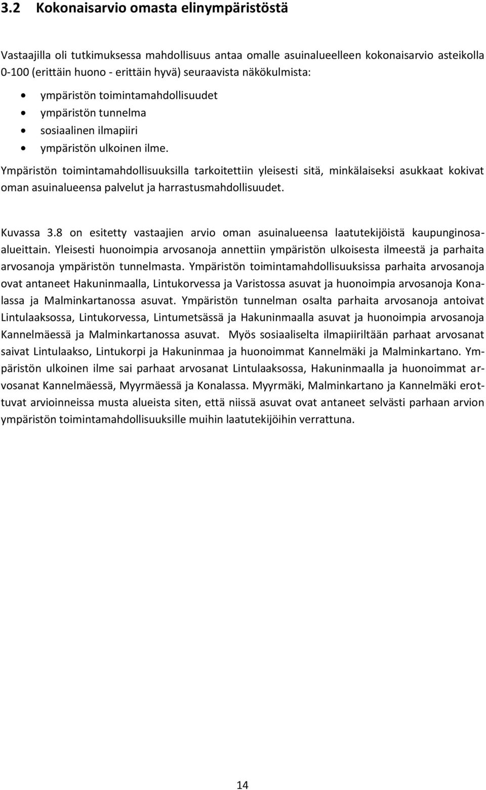 Ympäristön toimintamahdollisuuksilla tarkoitettiin yleisesti sitä, minkälaiseksi asukkaat kokivat oman asuinalueensa palvelut ja harrastusmahdollisuudet. Kuvassa 3.