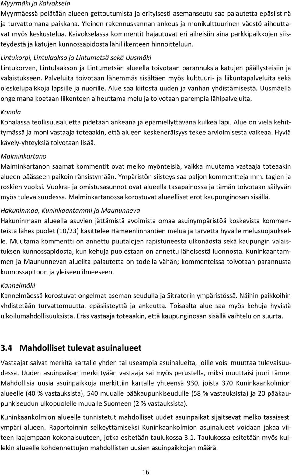 Kaivokselassa kommentit hajautuvat eri aiheisiin aina parkkipaikkojen siisteydestä ja katujen kunnossapidosta lähiliikenteen hinnoitteluun.