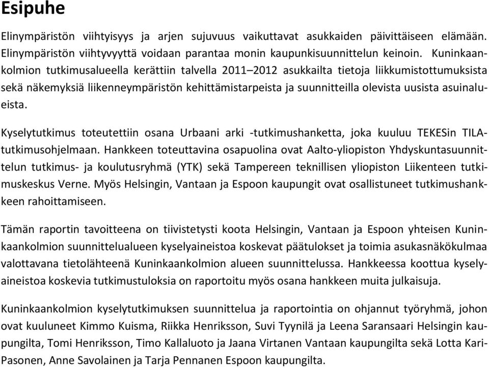 asuinalueista. Kyselytutkimus toteutettiin osana Urbaani arki -tutkimushanketta, joka kuuluu TEKESin TILAtutkimusohjelmaan.