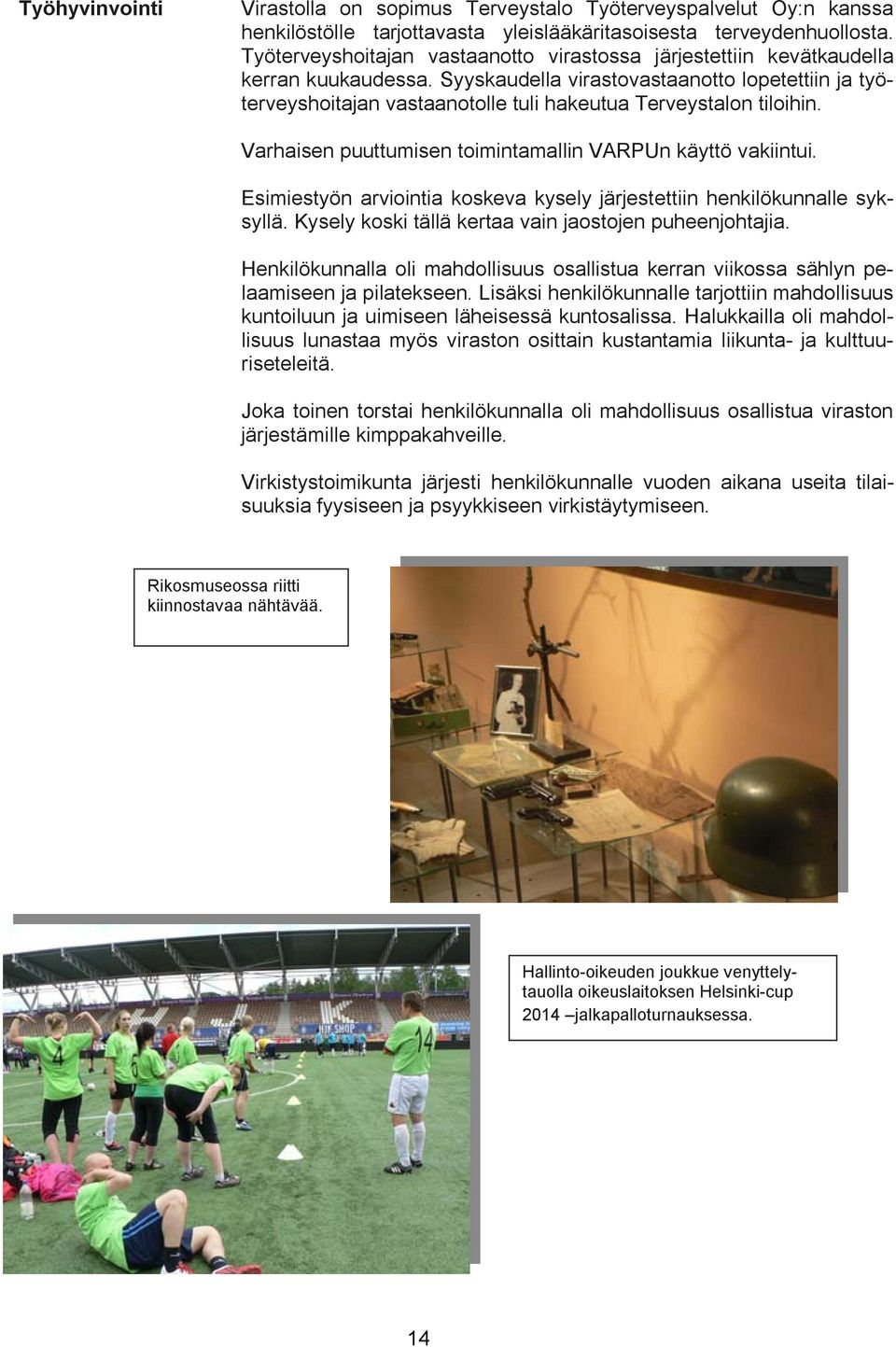 Syyskaudella virastovastaanotto lopetettiin ja työterveyshoitajan vastaanotolle tuli hakeutua Terveystalon tiloihin. Varhaisen puuttumisen toimintamallin VARPUn käyttö vakiintui.