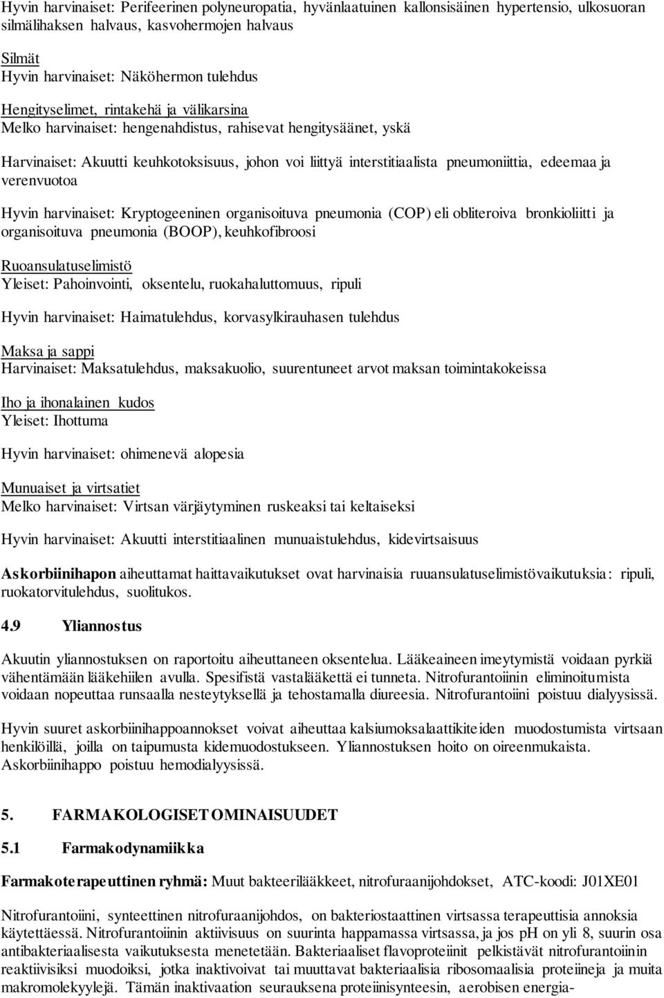 edeemaa ja verenvuotoa Hyvin harvinaiset: Kryptogeeninen organisoituva pneumonia (COP) eli obliteroiva bronkioliitti ja organisoituva pneumonia (BOOP), keuhkofibroosi Ruoansulatuselimistö Yleiset: