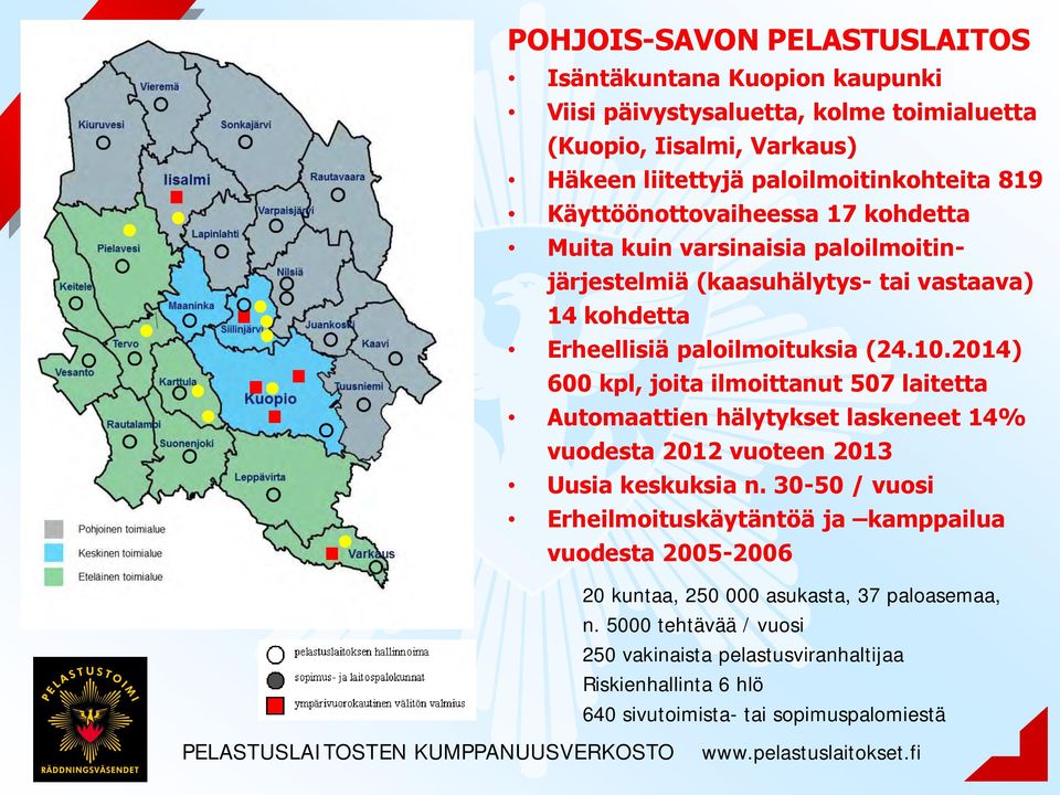 2014) 600 kpl, joita ilmoittanut 507 laitetta Automaattien hälytykset laskeneet 14% vuodesta 2012 vuoteen 2013 Uusia keskuksia n.