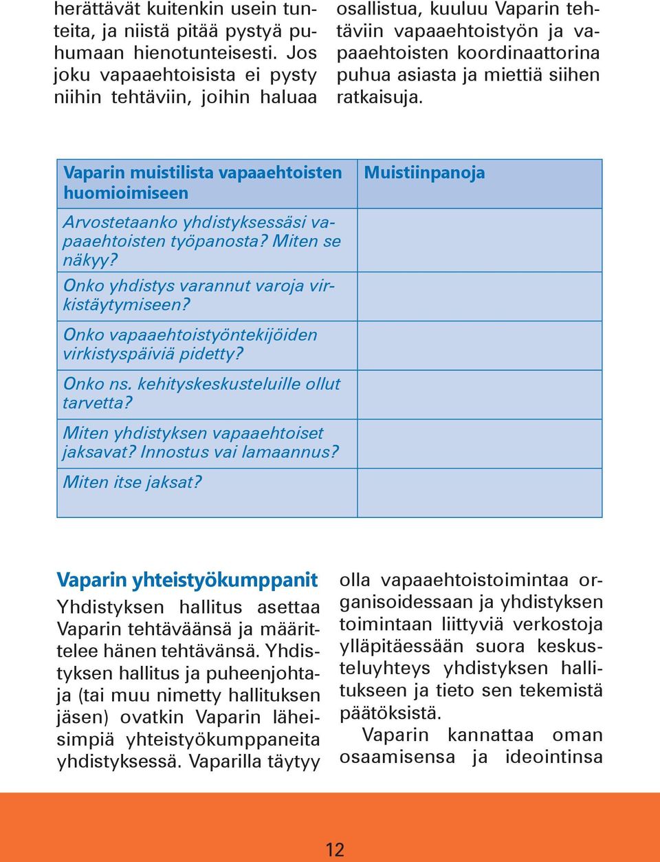 Vaparin muistilista vapaaehtoisten huomioimiseen Muistiinpanoja Arvostetaanko yhdistyksessäsi vapaaehtoisten työpanosta? Miten se näkyy? Onko yhdistys varannut varoja virkistäytymiseen?