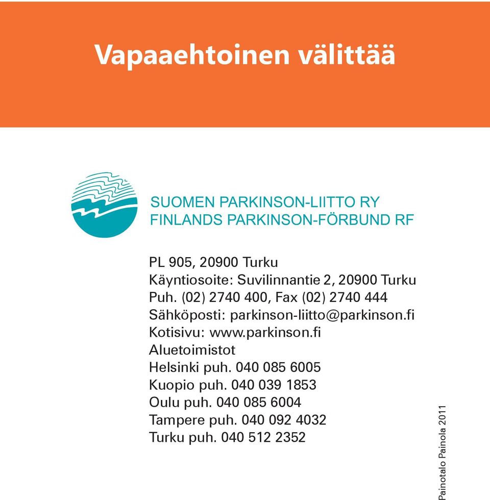 fi Kotisivu: www.parkinson.fi Aluetoimistot Helsinki puh. 040 085 6005 Kuopio puh.