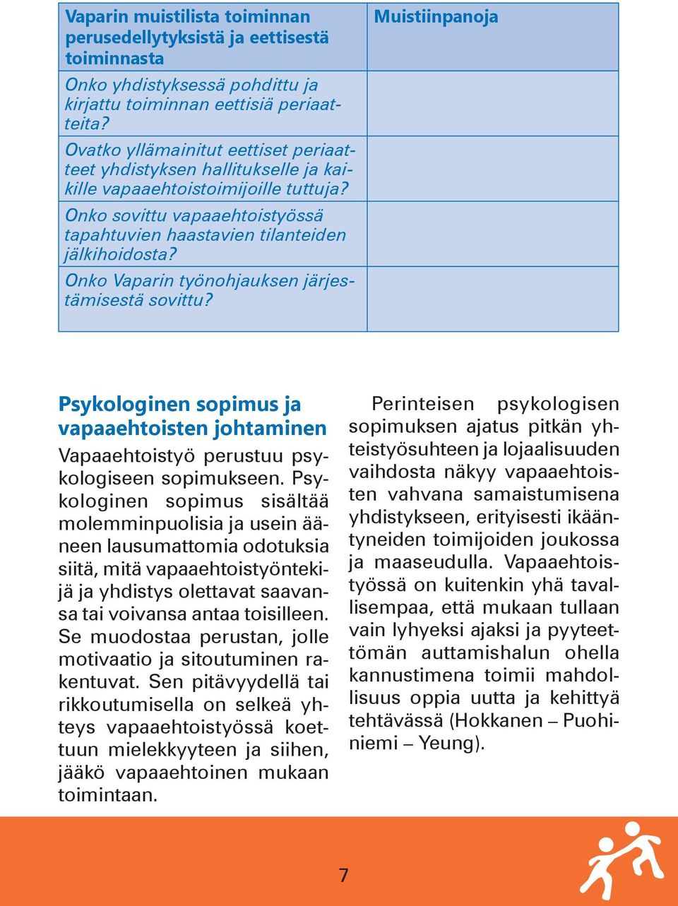 Onko Vaparin työnohjauksen järjestämisestä sovittu? Muistiinpanoja Psykologinen sopimus ja vapaaehtoisten johtaminen Vapaaehtoistyö perustuu psykologiseen sopimukseen.