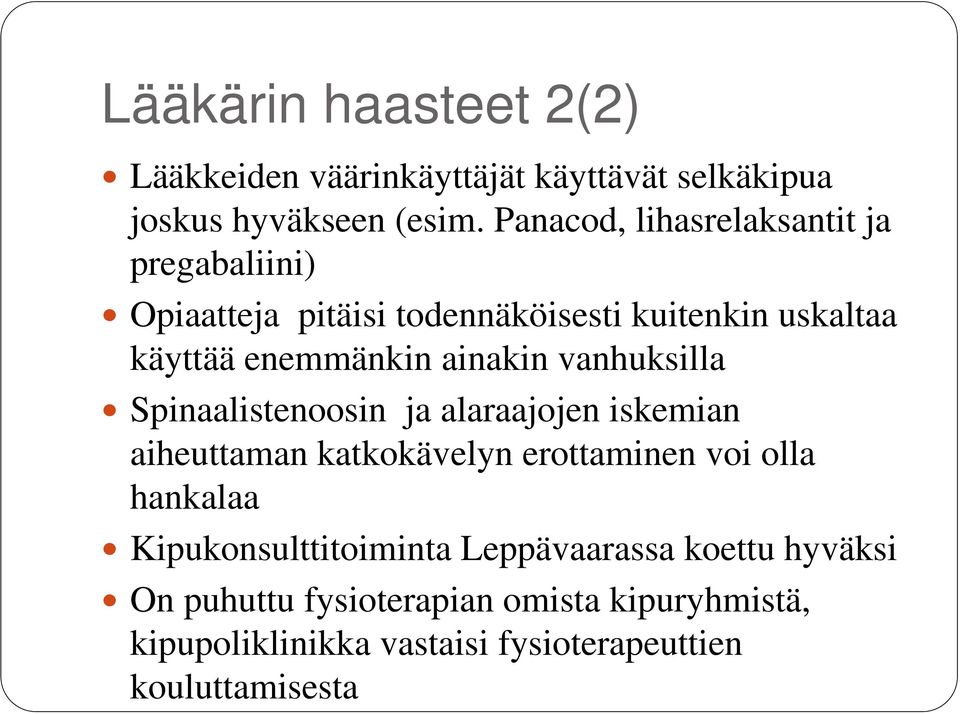 ainakin vanhuksilla Spinaalistenoosin ja alaraajojen iskemian aiheuttaman katkokävelyn erottaminen voi olla hankalaa