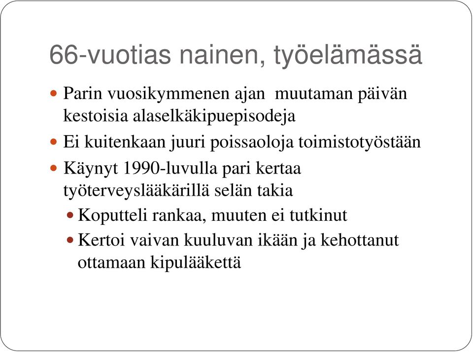 toimistotyöstään Käynyt 1990-luvulla pari kertaa työterveyslääkärillä selän