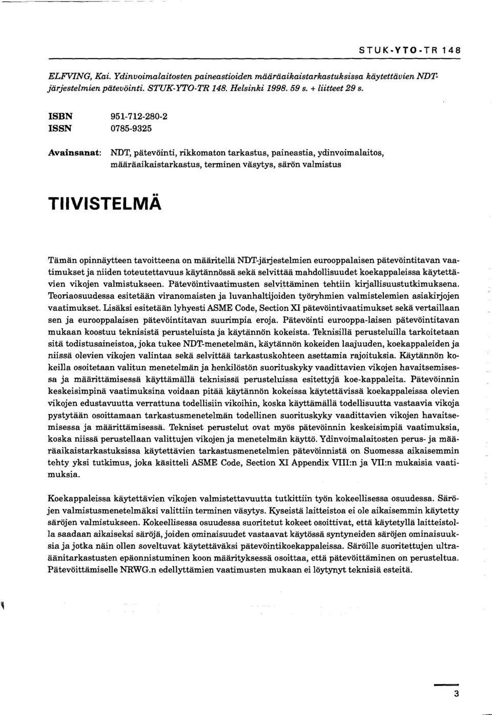 opinnäytteen tavoitteena on määritellä NDT-järjestelmien eurooppalaisen pätevöintitavan vaatimukset ja niiden toteutettavuus käytännössä sekä selvittää mahdollisuudet koekappaleissa käytettävien