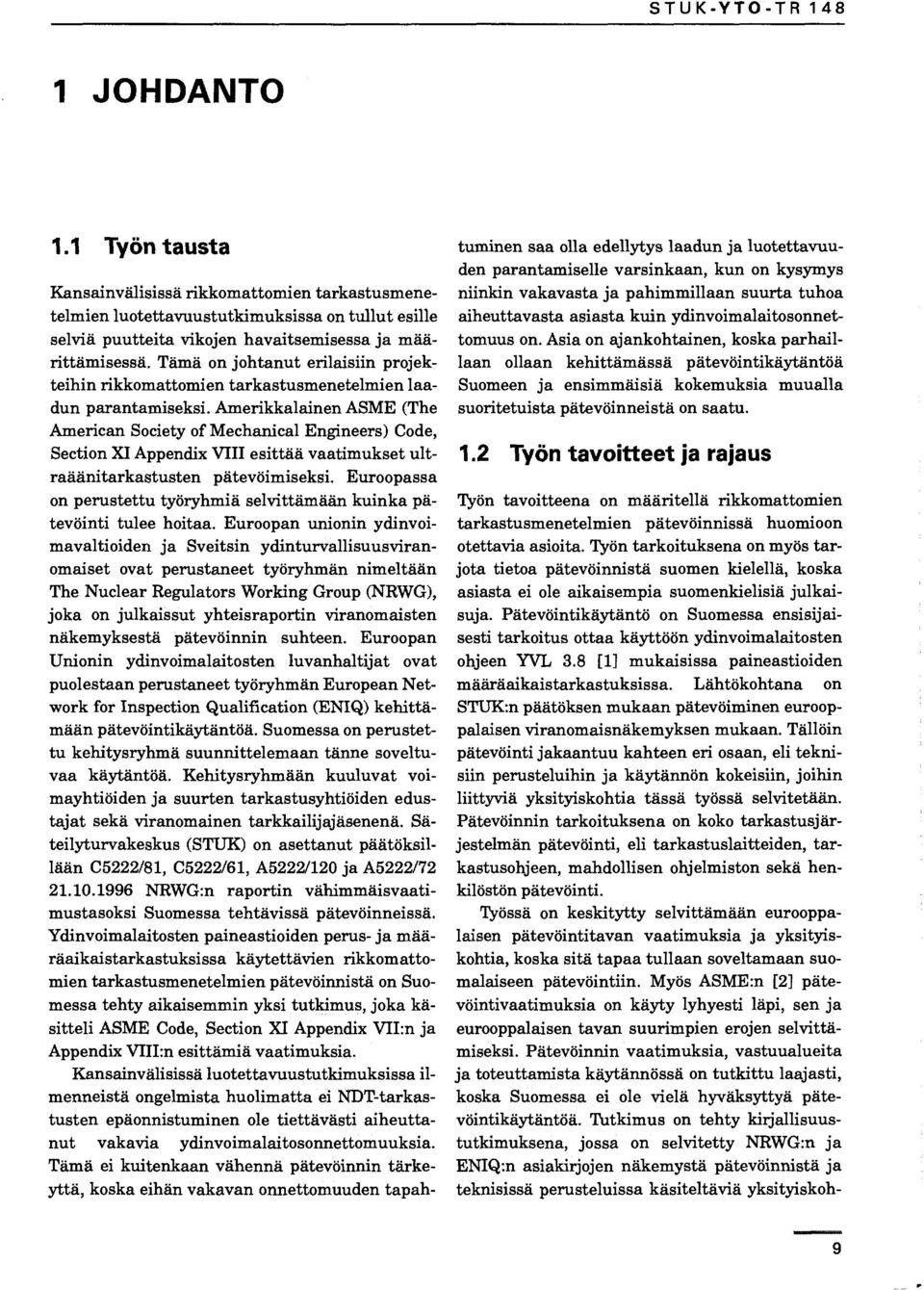 Amerikkalainen ASME (The American Society of Mechanical Engineers) Code, Section I Appendix VTII esittää vaatimukset ultraäänitarkastusten pätevöimiseksi.