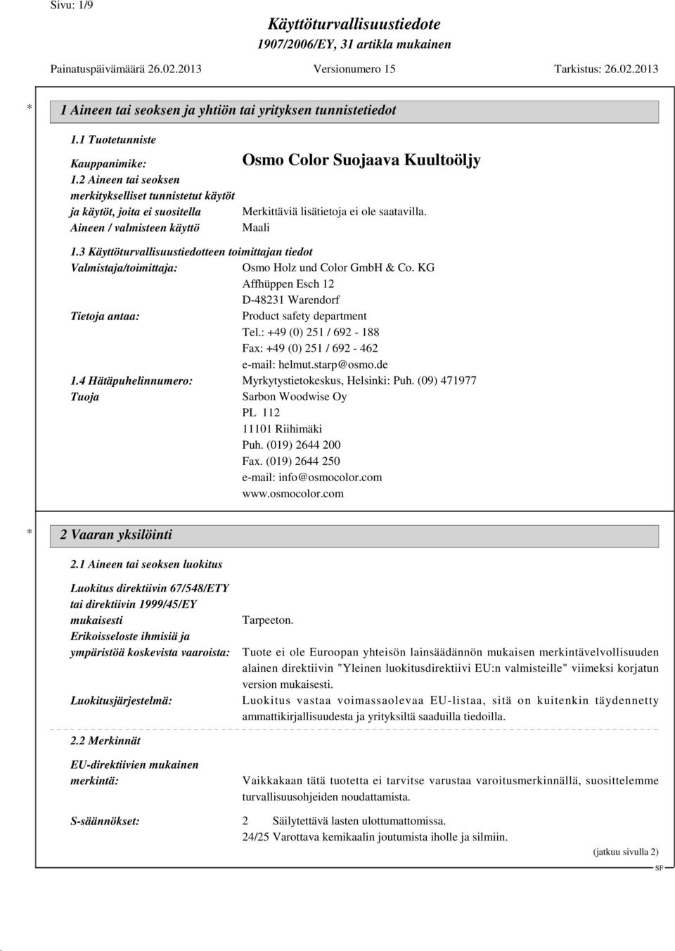 3 Käyttöturvallisuustiedotteen toimittajan tiedot Valmistaja/toimittaja: Osmo Holz und Color GmbH & Co. KG Affhüppen Esch 12 D-48231 Warendorf Tietoja antaa: Product safety department Tel.