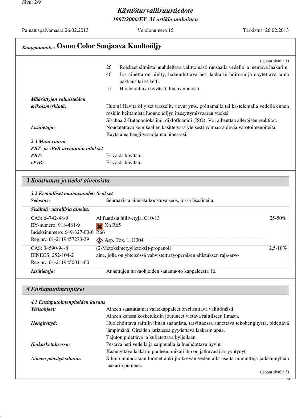 46 Jos ainetta on nielty, hakeuduttava heti lääkärin hoitoon ja näytettävä tämä pakkaus tai etiketti. 51 Huolehdittava hyvästä ilmanvaihdosta. Huom! Hävitä öljyiset trasselit, rievut yms.