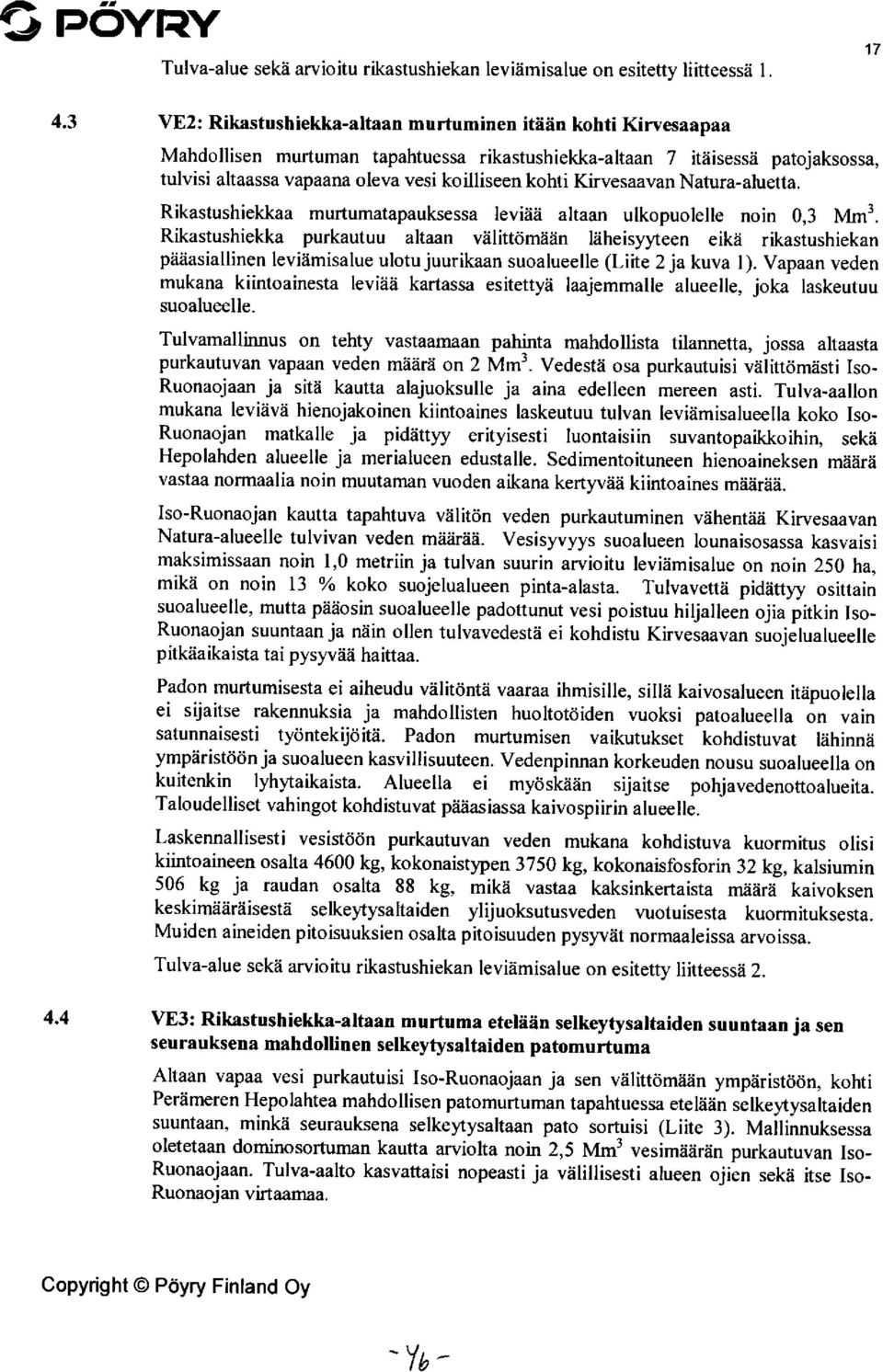 kohti Kirvesaavan Natura-aluetta. Rikastushiekkaa murtumatapauksessa leviää altaan ulkopuolelle noin 0,3 Mm3.