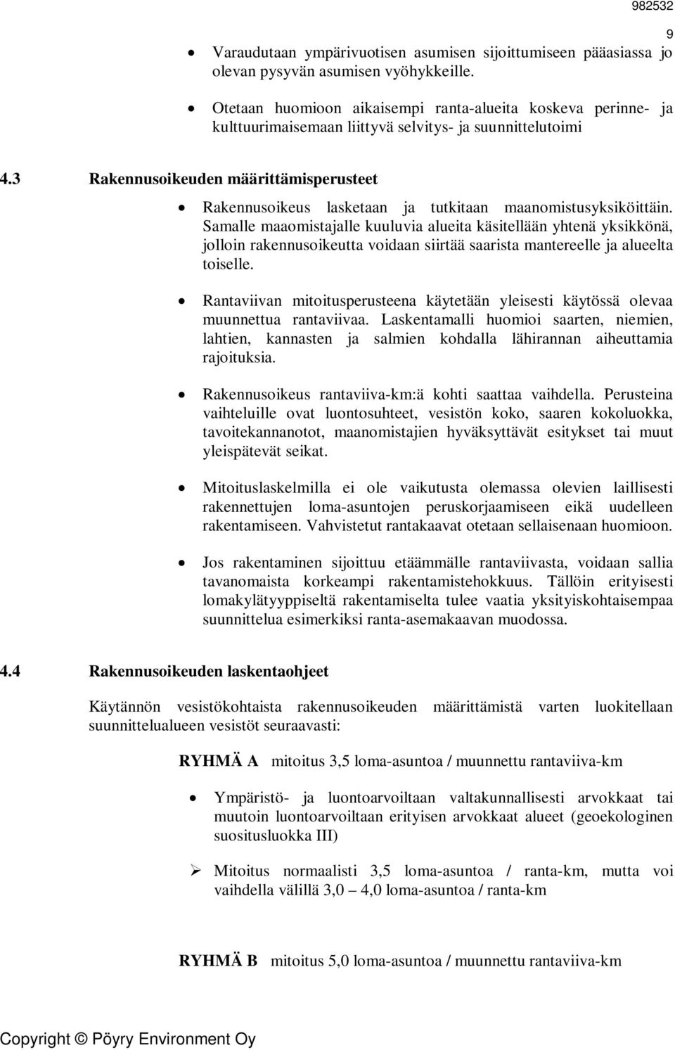 3 Rakennusoikeuden määrittämisperusteet Rakennusoikeus lasketaan ja tutkitaan maanomistusyksiköittäin.