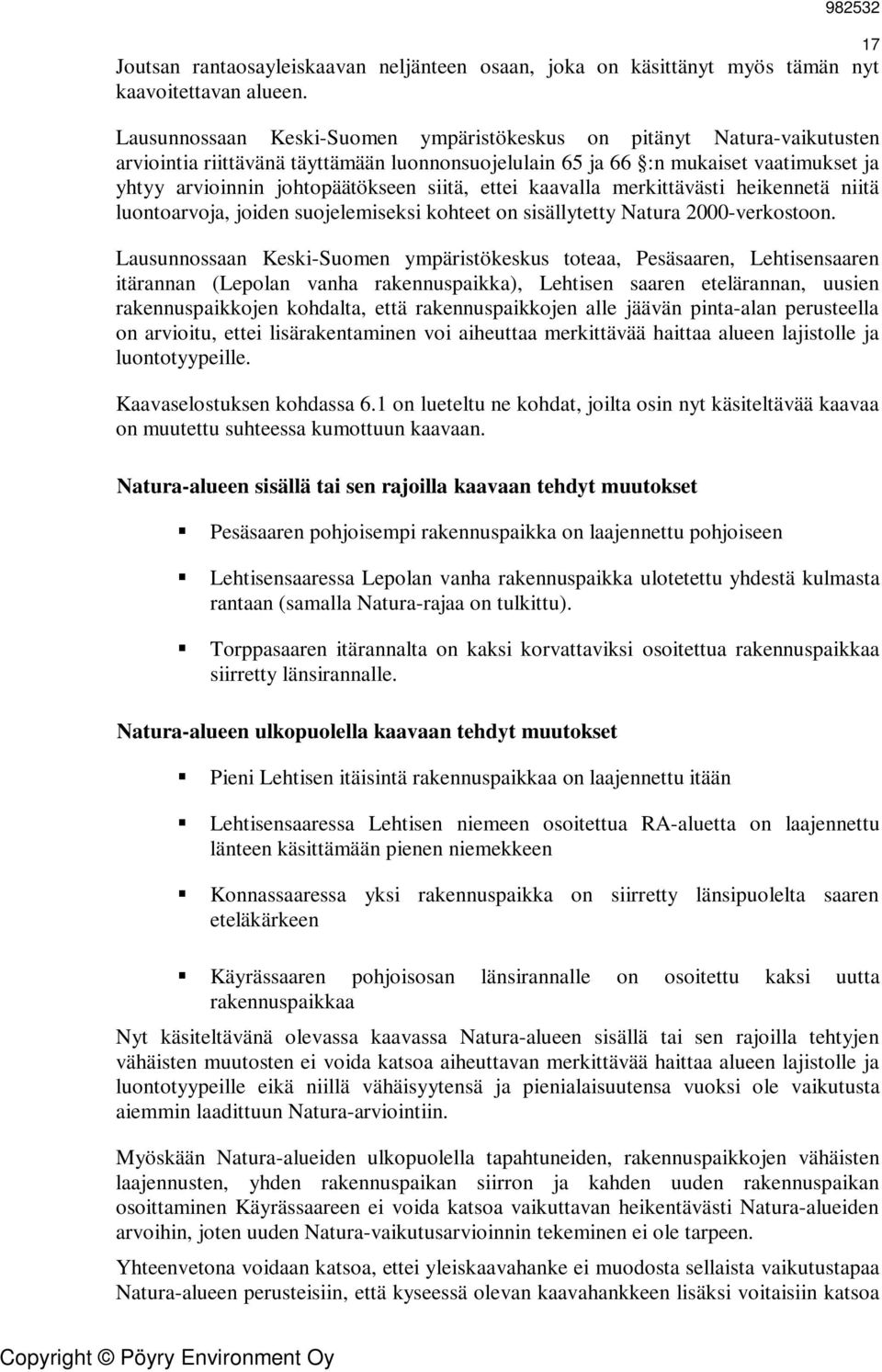 siitä, ettei kaavalla merkittävästi heikennetä niitä luontoarvoja, joiden suojelemiseksi kohteet on sisällytetty Natura 2000-verkostoon.