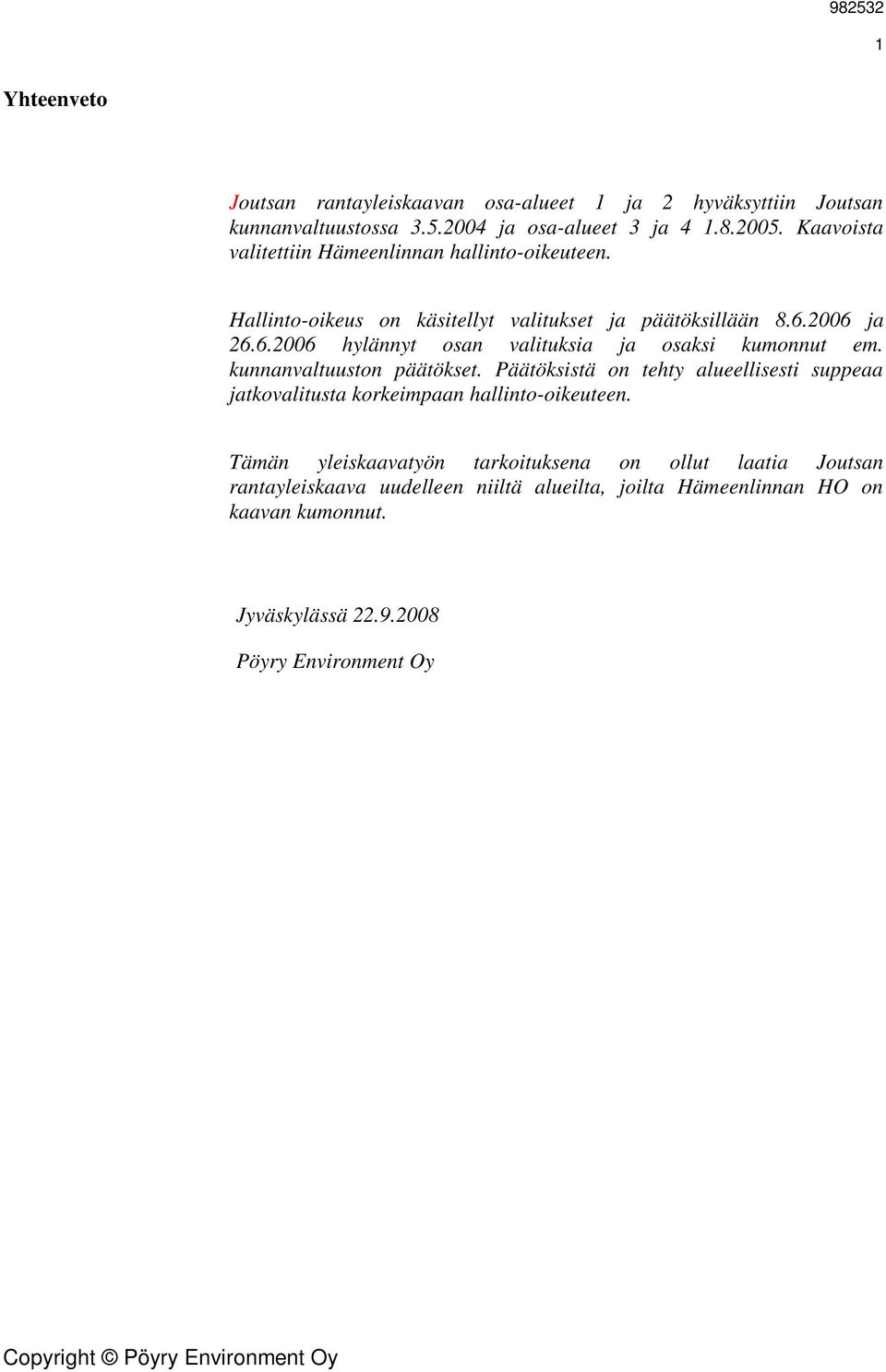 2006 ja 26.6.2006 hylännyt osan valituksia ja osaksi kumonnut em. kunnanvaltuuston päätökset.