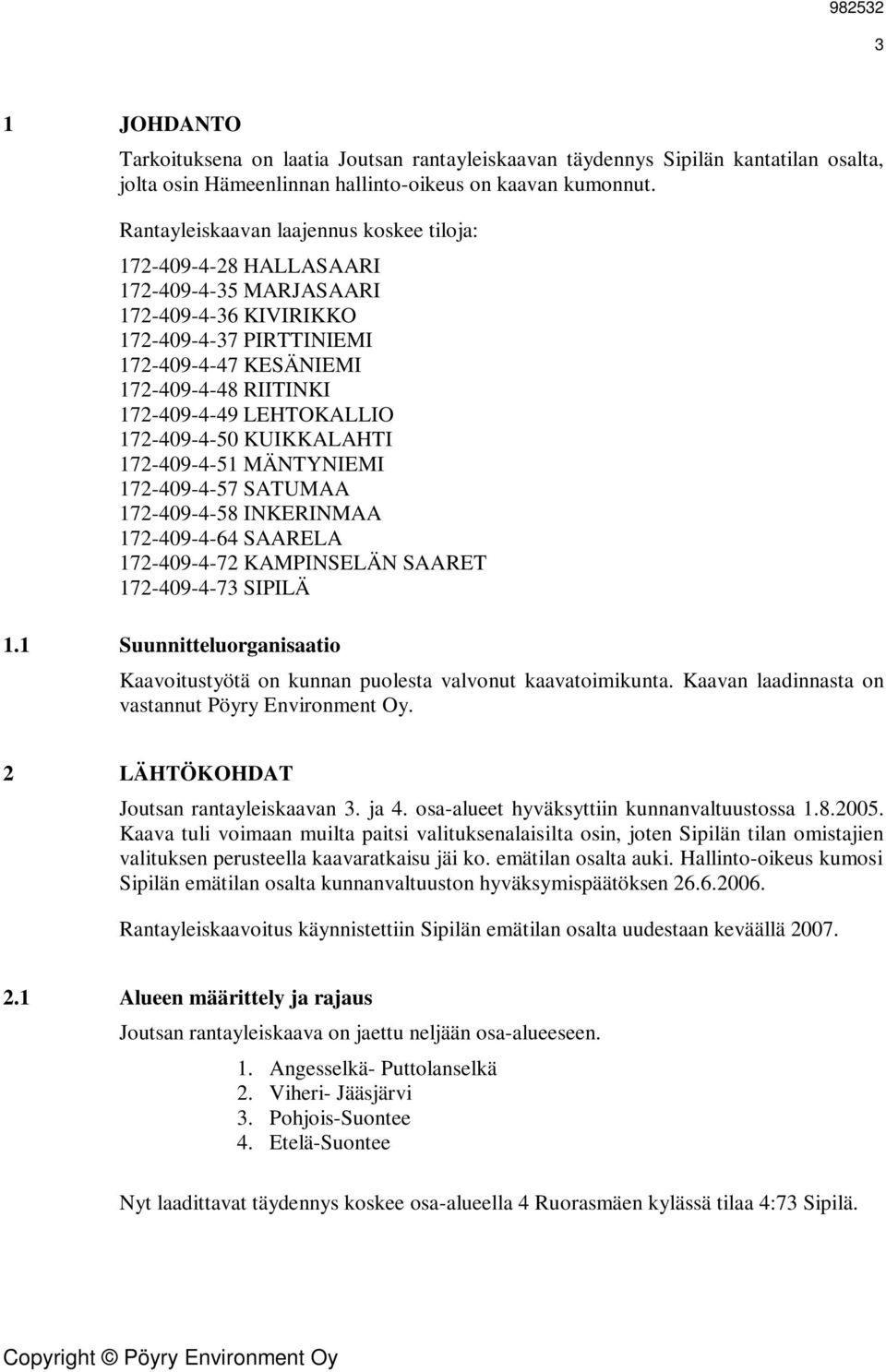 LEHTOKALLIO 172-409-4-50 KUIKKALAHTI 172-409-4-51 MÄNTYNIEMI 172-409-4-57 SATUMAA 172-409-4-58 INKERINMAA 172-409-4-64 SAARELA 172-409-4-72 KAMPINSELÄN SAARET 172-409-4-73 SIPILÄ 1.