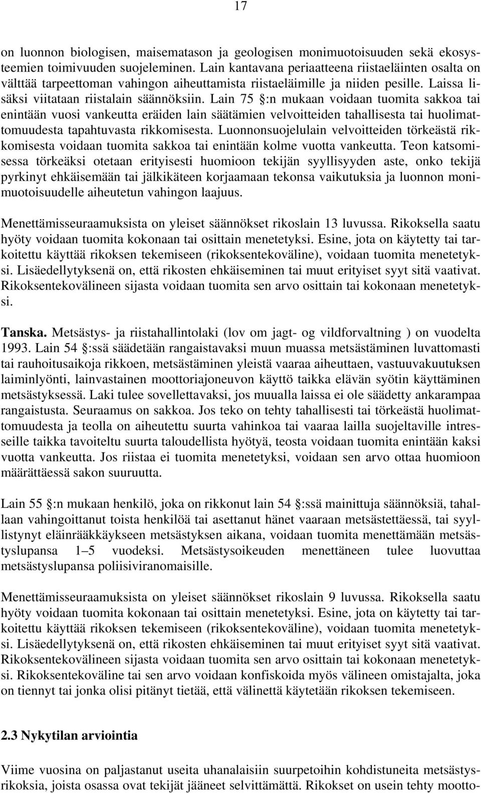 Lain 75 :n mukaan voidaan tuomita sakkoa tai enintään vuosi vankeutta eräiden lain säätämien velvoitteiden tahallisesta tai huolimattomuudesta tapahtuvasta rikkomisesta.