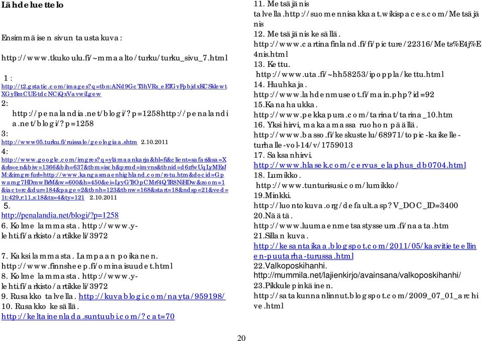 2011 4: http://www.google.com/imgres?q=ylämaankarja&hl=fi&client=safari&sa=x &rls=en&biw=1366&bih=637&tbm=isch&prmd=imvns&tbnid=d6zfwuqlymerj M:&imgrefurl=http://www.kangasmaenhighland.com/rotu.