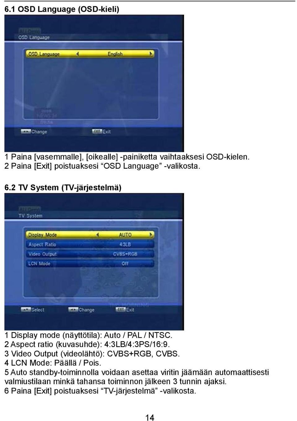 2 Aspect ratio (kuvasuhde): 4:3LB/4:3PS/16:9. 3 Video Output (videolähtö): CVBS+RGB, CVBS. 4 LCN Mode: Päällä / Pois.