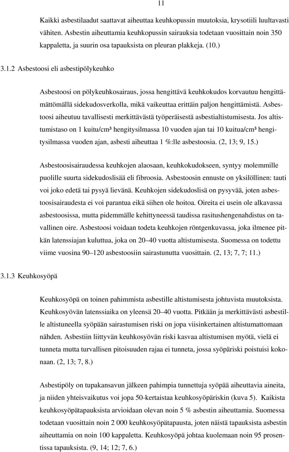 .) 3.1.2 Asbestoosi eli asbestipölykeuhko Asbestoosi on pölykeuhkosairaus, jossa hengittävä keuhkokudos korvautuu hengittämättömällä sidekudosverkolla, mikä vaikeuttaa erittäin paljon hengittämistä.